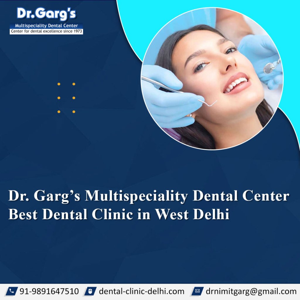 Dr. Garg’s Multispeciality Dental Center – Best Dental Clinic in West Delhi